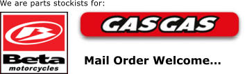 We are parts stockists for:  Mail Order Welcome…